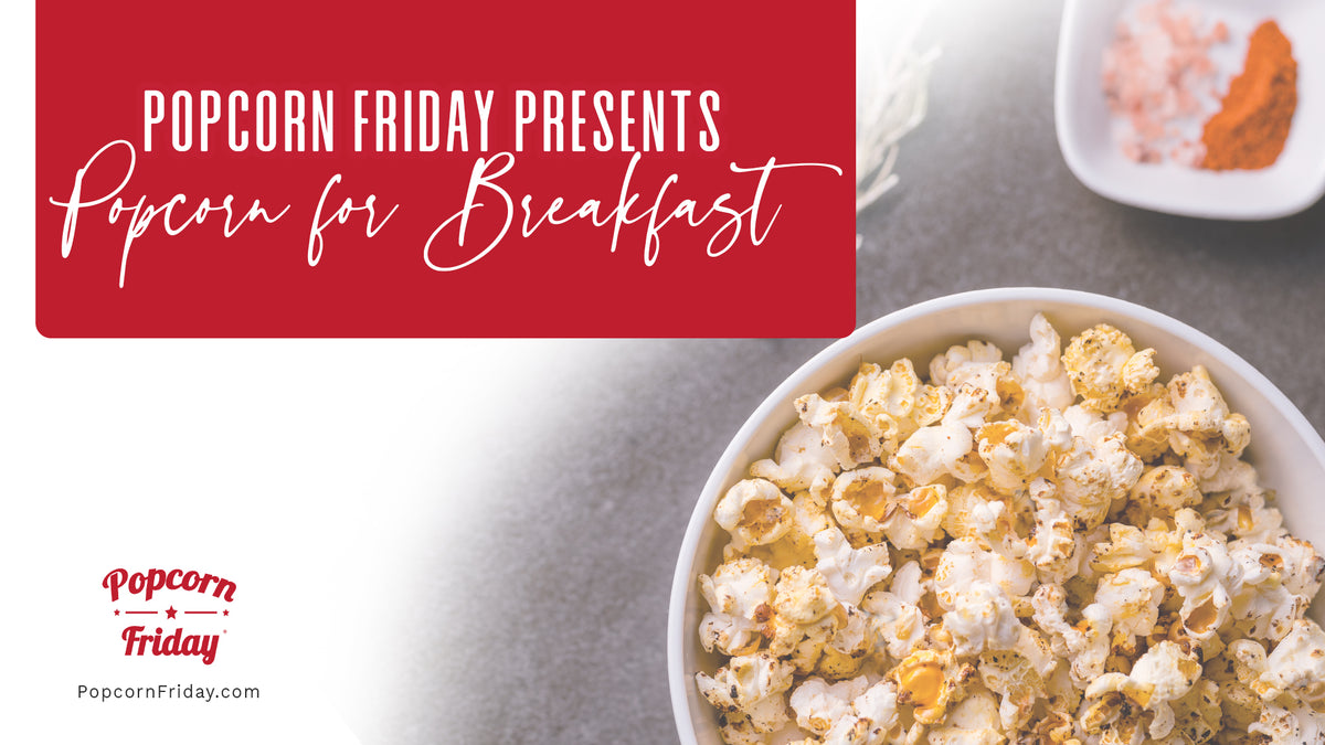 Popcorn Friday Presents Popcorn for Breakfast